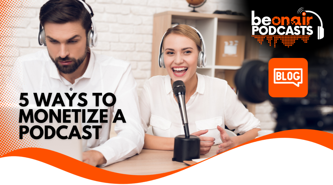 5 Ways to Monetize A Podcast